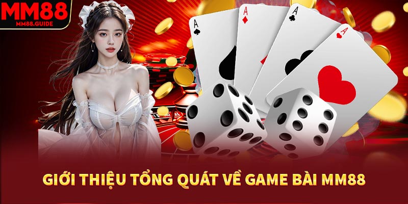 Giới thiệu tổng quát về tựa game bài hot MM88