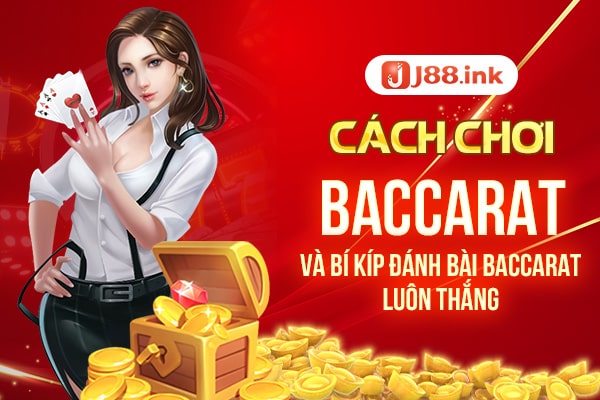Cách chơi baccarat và bí kíp đánh bài baccarat luôn thắng