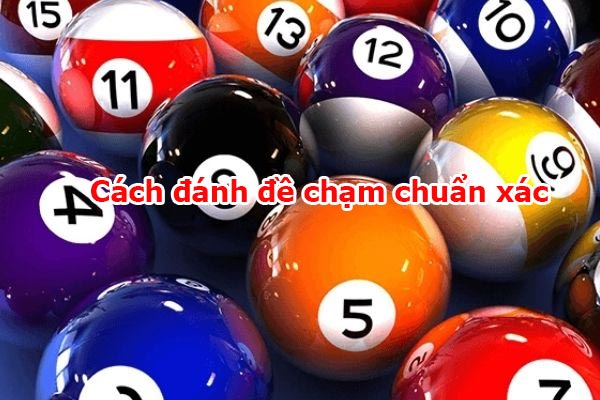 Hướng dẫn cách chạm đề chuẩn xác nhất