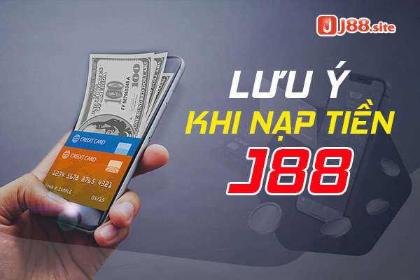 Nạp tiền J88 cần chú ý gì? Nạp tiền J88 cần chú ý gì?