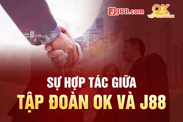 Nhà cái J88 đã chính thức hợp tác chiến lược cùng OK